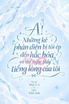 A! Những Kẻ Phản Diện Bị Tôi Ép Đến Hắc Hoá Có Thể Nghe Thấy Tiếng Lòng Tôi