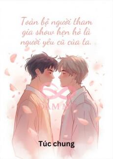 Toàn Bộ Người Tham Gia Show Hẹn Hò Là Người Yêu Cũ Của Ta