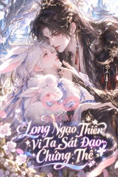 Long Ngạo Thiên Vì Ta Sát Đạo Chứng Thê