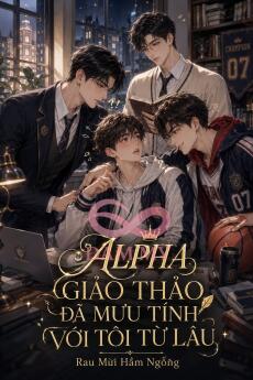 Alpha Giáo Thảo Đã Mưu Tính Với Tôi Từ Lâu