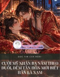 CƯỚI MỸ NHÂN BA NĂM THEO ĐUỔI, ĐÊM TÂN HÔN MỚI BIẾT HẮN LÀ NAM