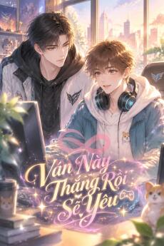 Ván Này Thắng Rồi Sẽ Yêu