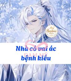 [Chủ công] Xuyên thư: Nhà có vai ác bệnh kiều