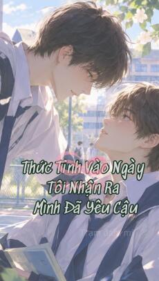 Thức Tỉnh Vào Ngày Tôi Nhận Ra Mình Đã Yêu Cậu