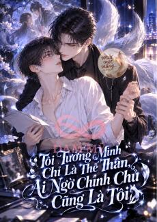 Tôi Tưởng Mình Chỉ Là Thế Thân, Ai Ngờ Chính Chủ Cũng Là Tôi