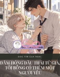 ĐÂM HỎNG ĐẦU THÁI TỬ GIA, TÔI BỖNG CÓ THÊM MỘT NGƯỜI YÊU