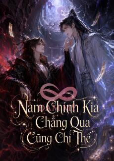 Nam Chính Kia Chẳng Qua Cũng Chỉ Thế
